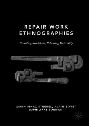 Repair Work Ethnographies Revisiting Breakdown Relocating Materiality 1st Ed Ignaz Strebel