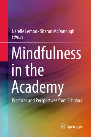 Mindfulness In The Academy Practices And Perspectives From Scholars 1st Ed Narelle Lemon