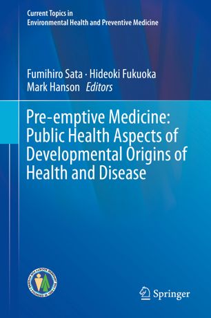 Preemptive Medicine Public Health Aspects Of Developmental Origins Of Health And Disease 1st Ed Fumihiro Sata