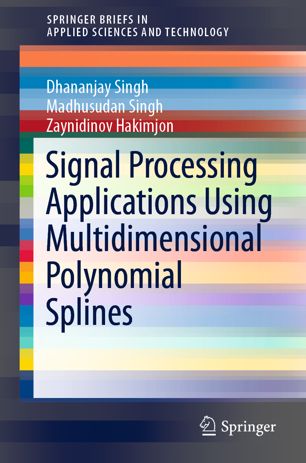 Signal Processing Applications Using Multidimensional Polynomial Splines 1st Ed Dhananjay Singh
