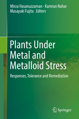 Plants Under Metal And Metalloid Stress Responses Tolerance And Remediation 1st Ed Mirza Hasanuzzaman