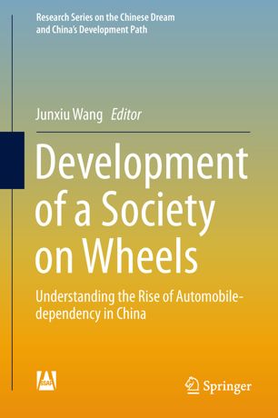 Development Of A Society On Wheels Understanding The Rise Of Automobiledependency In China 1st Ed Junxiu Wang