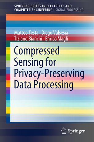 Compressed Sensing For Privacypreserving Data Processing 1st Ed Matteo Testa