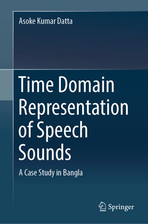 Time Domain Representation Of Speech Sounds A Case Study In Bangla 1st Ed Asoke Kumar Datta