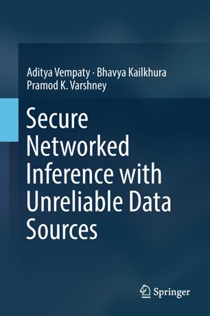 Secure Networked Inference With Unreliable Data Sources 1st Ed Aditya Vempaty
