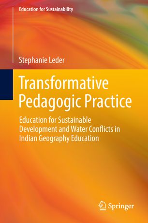 Transformative Pedagogic Practice Education For Sustainable Development And Water Conflicts In Indian Geography Education 1st Ed Stephanie Leder