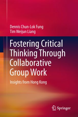 Fostering Critical Thinking Through Collaborative Group Work Insights From Hong Kong 1st Ed Dennis Chunlok Fung