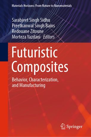 Futuristic Composites Behavior Characterization And Manufacturing 1st Ed Sarabjeet Singh Sidhu