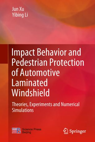 Impact Behavior And Pedestrian Protection Of Automotive Laminated Windshield Theories Experiments And Numerical Simulations 1st Ed Jun Xu