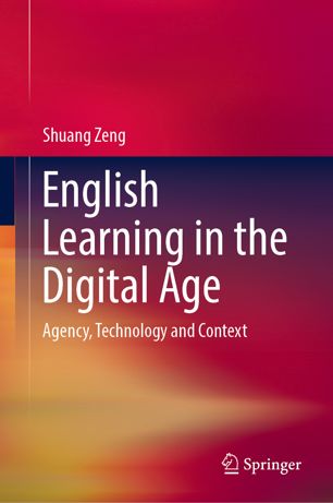 English Learning In The Digital Age Agency Technology And Context 1st Ed Shuang Zeng