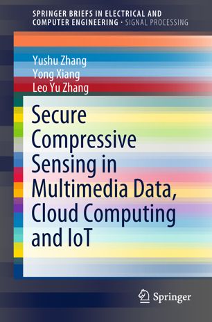 Secure Compressive Sensing In Multimedia Data Cloud Computing And Iot 1st Ed Yushu Zhang