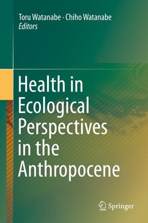 Health In Ecological Perspectives In The Anthropocene 1st Ed Toru Watanabe