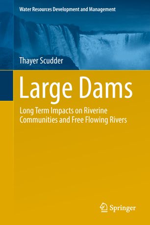 Large Dams Long Term Impacts On Riverine Communities And Free Flowing Rivers 1st Ed Thayer Scudder