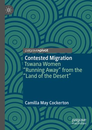 Contested Migration Tswana Women Running Away From The Land Of The Desert 1st Ed Camilla May Cockerton