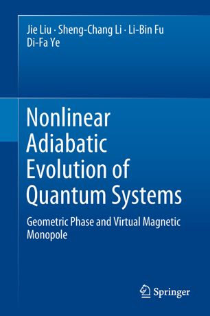 Nonlinear Adiabatic Evolution Of Quantum Systems Geometric Phase And Virtual Magnetic Monopole 1st Ed Jie Liu