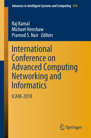 International Conference On Advanced Computing Networking And Informatics Icani2018 1st Ed Raj Kamal