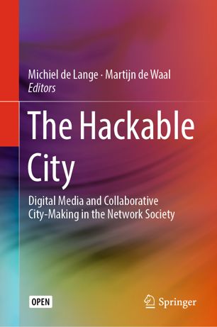 The Hackable City Digital Media And Collaborative Citymaking In The Network Society 1st Ed Michiel De Lange