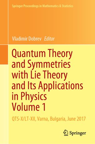 Quantum Theory And Symmetries With Lie Theory And Its Applications In Physics Volume 1 Qtsxltxii Varna Bulgaria June 2017 1st Ed Vladimir Dobrev
