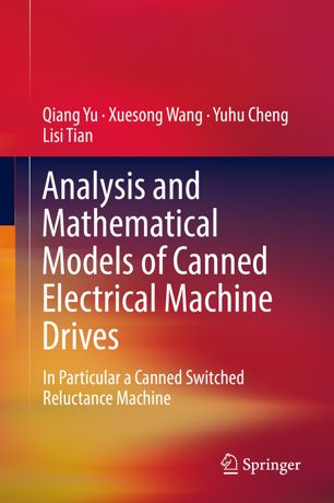 Analysis And Mathematical Models Of Canned Electrical Machine Drives In Particular A Canned Switched Reluctance Machine 1st Ed Qiang Yu