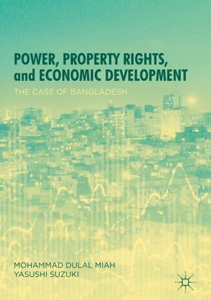 Power Property Rights And Economic Development The Case Of Bangladesh 1st Ed Mohammad Dulal Miah