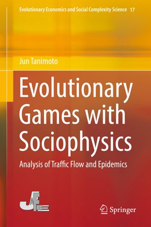 Evolutionary Games With Sociophysics Analysis Of Traffic Flow And Epidemics 1st Ed Jun Tanimoto
