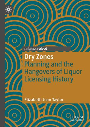 Dry Zones Planning And The Hangovers Of Liquor Licensing History 1st Ed Elizabeth Jean Taylor