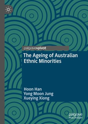 The Ageing Of Australian Ethnic Minorities 1st Ed Hoon Han Yong Moon Jung