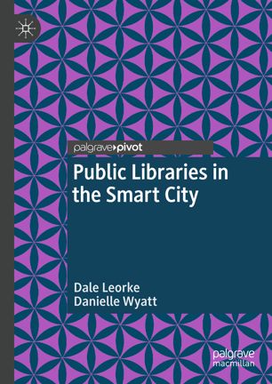 Public Libraries In The Smart City 1st Ed Dale Leorke Danielle Wyatt