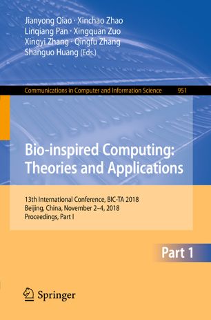 Bioinspired Computing Theories And Applications 13th International Conference Bicta 2018 Beijing China November 24 2018 Proceedings Part I 1st Ed Jianyong Qiao