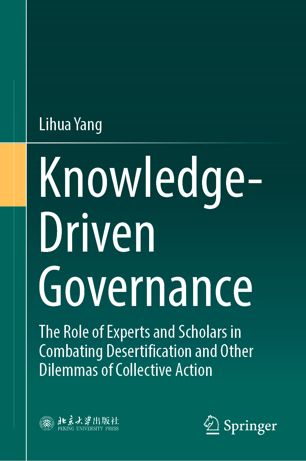 Knowledgedriven Governance The Role Of Experts And Scholars In Combating Desertification And Other Dilemmas Of Collective Action 1st Ed Lihua Yang