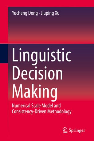 Linguistic Decision Making Numerical Scale Model And Consistencydriven Methodology 1st Ed Yucheng Dong