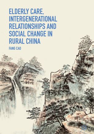 Elderly Care Intergenerational Relationships And Social Change In Rural China 1st Ed Fang Cao