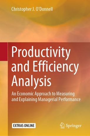 Productivity And Efficiency Analysis An Economic Approach To Measuring And Explaining Managerial Performance 1st Ed Christopher J Odonnell