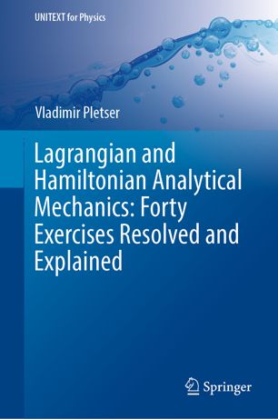 Lagrangian And Hamiltonian Analytical Mechanics Forty Exercises Resolved And Explained 1st Ed Vladimir Pletser