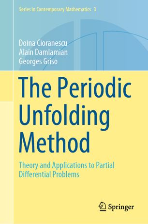 The Periodic Unfolding Method Theory And Applications To Partial Differential Problems 1st Ed Doina Cioranescu