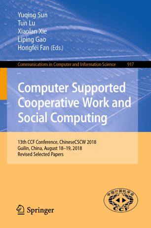 Computer Supported Cooperative Work And Social Computing 13th Ccf Conference Chinesecscw 2018 Guilin China August 1819 2018 Revised Selected Papers 1st Ed Yuqing Sun