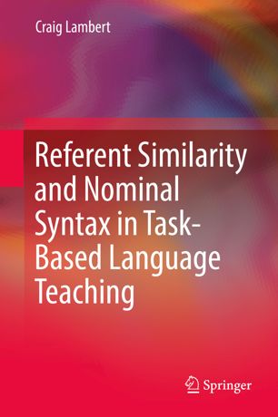 Referent Similarity And Nominal Syntax In Taskbased Language Teaching 1st Ed Craig Lambert
