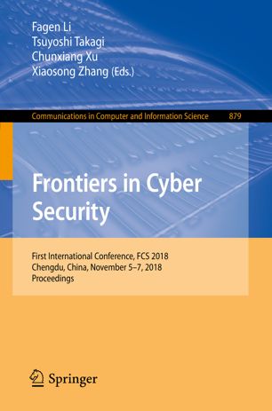 Frontiers In Cyber Security First International Conference Fcs 2018 Chengdu China November 57 2018 Proceedings 1st Ed Fagen Li