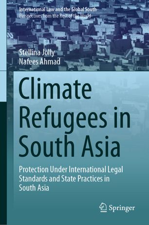 Climate Refugees In South Asia Protection Under International Legal Standards And State Practices In South Asia 1st Ed Stellina Jolly