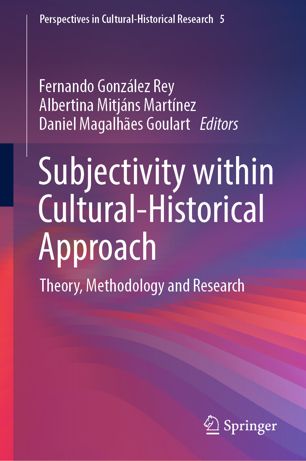 Subjectivity Within Culturalhistorical Approach Theory Methodology And Research 1st Ed Fernando Gonzlez Rey