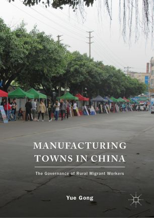 Manufacturing Towns In China The Governance Of Rural Migrant Workers 1st Ed Yue Gong