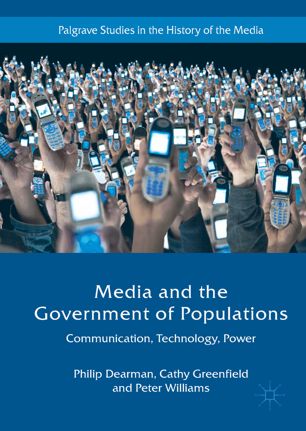 Media And The Government Of Populations Communication Technology Power 1st Ed Philip Dearman