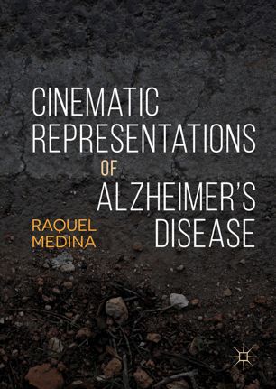 Cinematic Representations Of Alzheimers Disease 1st Ed Raquel Medina