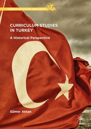 Curriculum Studies In Turkey A Historical Perspective 1st Ed Smer Aktan