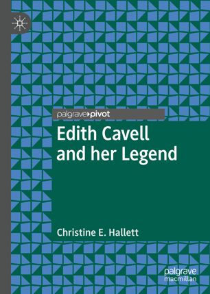 Edith Cavell And Her Legend 1st Ed Christine E Hallett