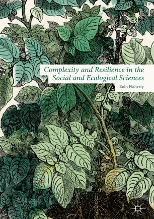 Complexity And Resilience In The Social And Ecological Sciences 1st Ed Eoin Flaherty