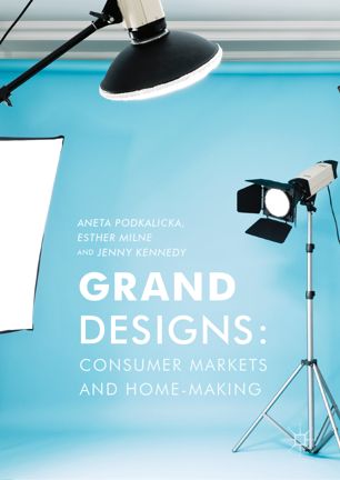Grand Designs Consumer Markets And Homemaking 1st Ed Aneta Podkalicka