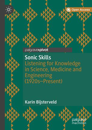 Sonic Skills Listening For Knowledge In Science Medicine And Engineering 1920spresent 1st Ed Karin Bijsterveld