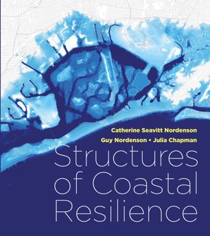 Structures Of Coastal Resilience 1st Ed Catherine Seavitt Nordenson