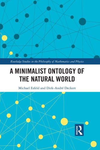 A Minimalist Ontology Of The Natural World Michael Esfeld Dirkandr Deckert